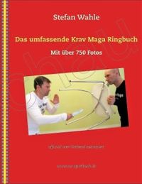 Das umfassende Krav Maga Ringbuch von Stefan Wahle