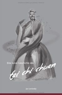 Eine kurze Geschichte des Tai Chi Chuan von Jan Leminsky