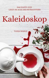 Kaleidoskop - Das Happy-End liegt im Auge des Betrachters von Tanja Wahle