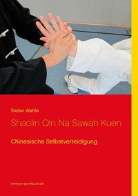 Shaolin Qin Na Sawah Kuen von Stefan Wahle
